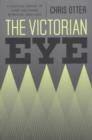Image for The Victorian eye: a political history of light and vision in Britain, 1800-1910
