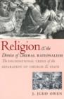 Image for Religion and the demise of liberal rationalism  : the foundational crisis of the separation of church and state