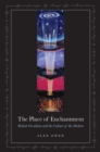 Image for The place of enchantment  : British occultism and the culture of the modern