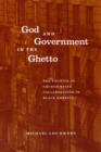 Image for God and government in the ghetto: the politics of church-state collaboration in Black America
