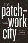 Image for The Patchwork City : Class, Space, and Politics in Metro Manila