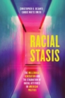 Image for Racial stasis  : the millennial generation and the stagnation of racial attitudes in American politics