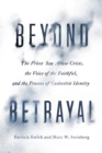 Image for Beyond Betrayal: The Priest Sex Abuse Crisis, the Voice of the Faithful, and the Process of Collective Identity