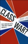 Image for Class war?  : what Americans really think about economic inequality