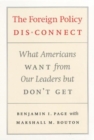 Image for The foreign policy disconnect  : what Americans want from our leaders but don&#39;t get