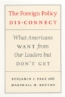 Image for The foreign policy disconnect  : what Americans want from our leaders but don&#39;t get