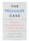 Image for The Microsoft Case : Antitrust, High Technology, and Consumer Welfare