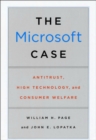 Image for The Microsoft Case : Antitrust, High Technology, and Consumer Welfare