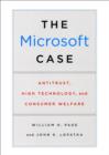 Image for The Microsoft Case: Antitrust, High Technology, and Consumer Welfare