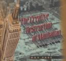 Image for The creative destruction of Manhattan, 1900-1940
