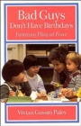 Image for Bad guys don&#39;t have birthdays  : fantasy play at four
