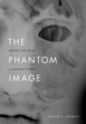 Image for The phantom image  : seeing the dead in ancient Rome