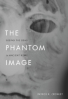 Image for The phantom image: seeing the dead in ancient Rome