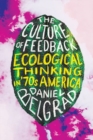 Image for The culture of feedback  : ecological thinking in seventies America
