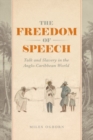 Image for The freedom of speech  : talk and slavery in the Anglo-Caribbean world