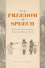 Image for The Freedom of Speech: Talk and Slavery in the Anglo-Caribbean World