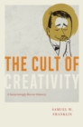 Image for The Cult of Creativity: A Surprisingly Recent History