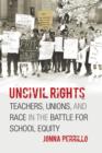 Image for Uncivil rights: teachers, unions, and race in the battle for school equity