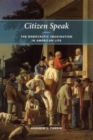 Image for Citizen speak  : the democratic imagination in American life