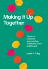 Image for Making it up together  : the art of collective improvisation in Bali and beyond