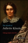 Image for The world of Juliette Kinzie  : Chicago before the fire