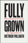 Image for Fully grown  : why a stagnant economy is a sign of success
