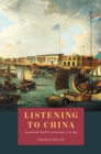 Image for Listening to China: Sound and the Sino-Western Encounter, 1770-1839