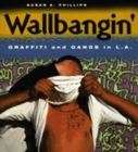 Image for Wallbangin&#39;  : graffiti and gangs in L.A.