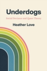Image for Underdogs : Social Deviance and Queer Theory
