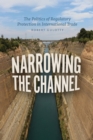 Image for Narrowing the Channel: The Politics of Regulatory Protection in International Trade