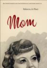 Image for Mom: the transformation of motherhood in modern America