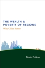 Image for The wealth and poverty of regions  : why cities matter