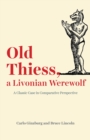 Image for Old Thiess, a Livonian werewolf  : a classic case in comparative perspective