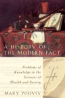 Image for A History of the Modern Fact : Problems of Knowledge in the Sciences of Wealth and Society