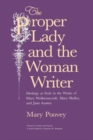 Image for The proper lady and the woman writer  : ideology as style in the works of Mary Wollstonecraft, Mary Shelley, and Jane Austen