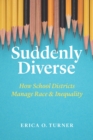 Image for Suddenly diverse: how school districts manage race and inequality