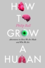 Image for How to Grow a Human: Adventures in How We Are Made and Who We Are