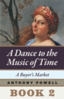 Image for A Buyer&#39;s Market: Book 2 of A Dance to the Music of Time