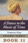 Image for Temporary Kings: Book 11 of A Dance to the Music of Time