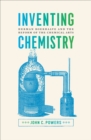 Image for Inventing chemistry: Herman Boerhaave and the reform of the chemical arts