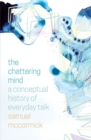 Image for The chattering mind  : a conceptual history of everyday talk