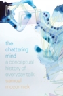 Image for The chattering mind  : a conceptual history of everyday talk