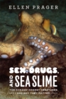 Image for Sex, drugs, and sea slime  : the oceans&#39; oddest creatures and why they matter
