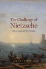 Image for The challenge of Nietzsche: how to approach his thought