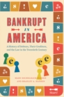 Image for Bankrupt in America  : a history of debtors, their creditors, and the law in the twentieth century