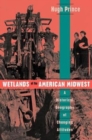 Image for Wetlands of the American Midwest : A Historical Geography of Changing Attitudes