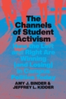 Image for The channels of student activism  : how the left and right are winning (and losing) in campus politics today