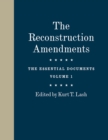 Image for The Reconstruction Amendments  : the essential documentsVolume 1