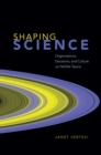 Image for Shaping science  : organizations, decisions, and culture on NASA&#39;s teams