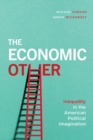 Image for The economic other  : inequality in the American political imagination